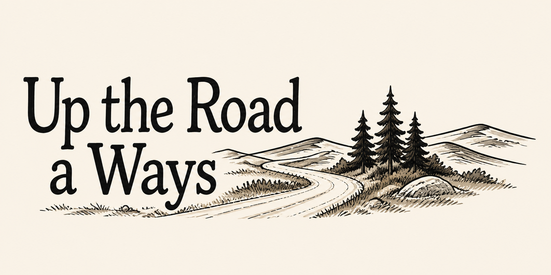 Up the Road a Ways