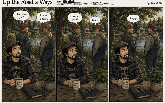 Three-panel “Up the Road a Ways” comic. At a lakeside park, a younger man sits at a picnic table while two older men talk behind him. One older man asks, “How ’bout you?” The other replies, “I have a farm.” He is asked, “Cows or corn?” and answers, “Cows.” The first man responds, “A-yup.” The seated man listens with an amused smile.